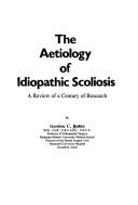 Cover of: The aetiology of idiopathic scoliosis: a review of a century of research
