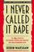 Cover of: I Never Called It Rape