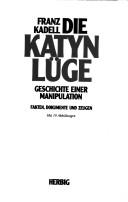 Cover of: Die Katyn Lüge by Franz-Anton Kadell, Franz-Anton Kadell