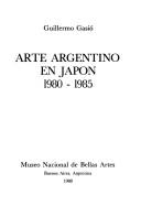 Cover of: Arte argentino en Japón, 1980-1985 by Guillermo Gasió