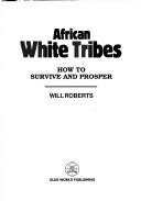 Cover of: African white tribes: how to survive and prosper