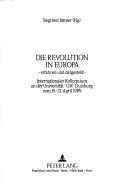 Cover of: Die Revolution in Europa, erfahren und dargestellt: internationales Kolloquium an der Universität -GH- Duisburg, vom 19.-21. April 1989
