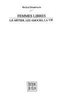 Cover of: Femmes libres: le métier, les amours, la vie