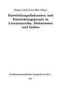 Cover of: Entwicklungsdiskussion und Entwicklungspraxis in Lateinamerika, Südostasien und Indien by Manfred Mols, Peter Birle (Hrsg.).