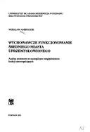 Wychowawcze funkcjonowanie średniego miasta uprzemysłowionego by Wiesław Ambrozik