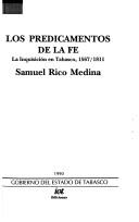 Cover of: Los predicamentos de la fe: la Inquisición en Tabasco, 1567/1811