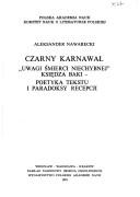 Cover of: Czarny karnawał: "Uwagi śmierci niechybnej" księdza Baki : poetyka tekstu i paradoksy recepcji