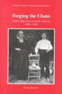 Cover of: Forging the chain: a case study of Italian migration to North America, 1880-1930