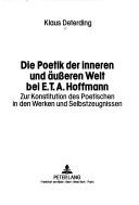 Cover of: Die Poetik der inneren und äusseren Welt bei E.T.A. Hoffmann: zur Konstitution des Poetischen in den Werken und Selbstzeugnissen