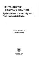 Cover of: Haute-Silésie, l'espace déchiré: spécificité d'une région fort industrialisée