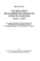 Cover of: Tschechen im Habsburgerreich und in Europa 1815-1914: sozialgeschichtliche Zusammenhänge der neuzeitlichen Nationsbildung und der Nationalitätenfrage in den böhmischen Ländern