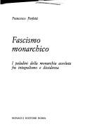 Cover of: Fascismo monarchico: i paladini della monarchia assoluta fra integralismo e dissidenza
