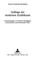 Cover of: Anfänge der modernen Erzählkunst: Untersuchungen zu Friedrich Spielhagens theoretischem und literarischem Werk