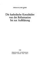 Cover of: Die katholische Konzilsidee von der Reformation bis zur Aufklärung by Hermann Josef Sieben, Hermann Josef Sieben