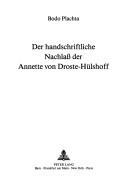 Der handschriftliche Nachlass der Annette von Droste-Hülshoff by Bodo Plachta