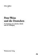 Cover of: Peter Weiss und die Deutschen: die Entstehung einer politischen Ästhetik wider die Verdrängung