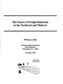 Cover of: future of freight railroads in the Northeast and Midwest | William J. Watt