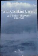 Cover of: With constant care--: A.P. Møller: shipowner 1876-1965