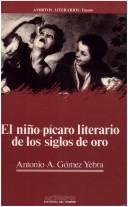 Cover of: El niño-pícaro literario de los siglos de oro by Antonio A. Gómez Yebra