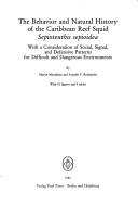 Cover of: The behavior and natural history of the Caribbean reef squid, sepioteuthis sepioidea: with a consideration of social, signal, and defensive patterns for difficult and dangerous environments