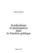 Cover of: Syndicalisme et participation dans la fonction publique by Robert Christien