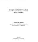Cover of: Images de la Révolution aux Antilles: catalogue de l'exposition