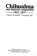 Cover of: Chihuahua: una historia compartida, 1824-1921