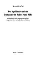 Cover of: Das Apollonische und das Dionysische bei Rainer Maria Rilke: Konstituenten einer polaren Grundstruktur im lyrischen Werk und im Denken des Dichters