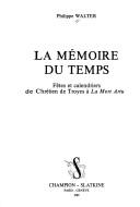 Cover of: La mémoire du temps: fêtes et calendriers de Chrétien de Troyes à La mort Artu