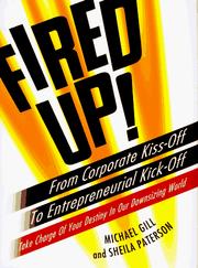 Cover of: Fired up!: from corporate kiss-off to entrepreneurial kick-off : take charge of your destiny in our downsizing world