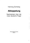 Cover of: Abkoppelung: Nachdenken über die neue deutsche Frage