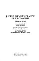 Cover of: Pierre Mendès France et l'économie by organisé par l'Institut Pierre Mendès France à l'Assemblée nationale, les 11 et 12 janvier 1988, sous la présidence de Claude Cheysson ; sous la direction de Michel Margairaz.