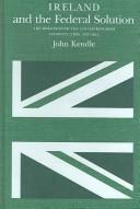 Cover of: Ireland and the federal solution by John Kendle