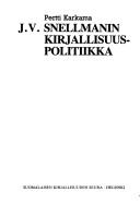 J.V. Snellmanin kirjallisuuspolitiikka by Pertti Karkama