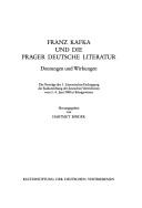 Cover of: Franz Kafka und die Prager deutsche Literatur: Deutungen und Wirkungen : die Vorträge der 3. Literarischen Fachtagung der Kulturstiftung der Deutschen Vertriebenen vom 3.-4. Juni 1988 in Königswinter