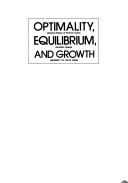 Cover of: Optimality, equilibrium, and growth: selected papers of Hirofumi Uzawa