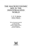Cover of: The macroeconomic mix in the industrialized world by James Oliver Newton Perkins