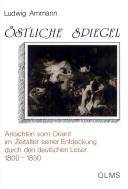 Cover of: Östliche Spiegel: Ansichten vom Orient im Zeitalter seiner Entdeckung durch den deutschen Leser, 1800-1850