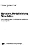 Cover of: Notation, Modellbildung, Simulation: Grundlagenprobleme kognitivistischer Darstellungen in der Linguistik