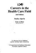 120 careers in the health care field by Stanley Alperin