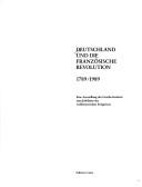 Cover of: Deutschland und die Französische Revolution: 1789/1989 : eine Ausstellung des Goethe-Instituts zum Jubiläum des welthistorischen Ereignisses