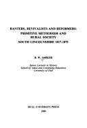 Cover of: Ranters, revivalists, and reformers: Primitive Methodism and rural society, South Lincolnshire, 1817-1875