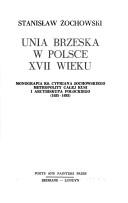 Cover of: Unia Brzeska w Polsce XVII wieku ; Monografia ks. Cypriana Żochowskiego Metropolity całej Rusi i Arcybiskupa Połockiego, 1635-1693