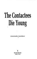 Cover of: The contactees die young by Antoinette Azolakov