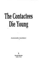 Cover of: The contactees die young