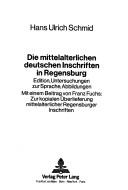 Cover of: Die mittelalterlichen deutschen Inschriften in Regensburg: Edition, Untersuchungen zur Sprache, Abbildungen