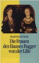 Cover of: Die Frauen des Hauses Fugger von der Lilie (15.-17. Jahrhundert) by Martha Schad