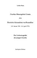 Cover of: Goethes Musengöttin Urania alias Henriette Alexandrine von Roussillon: 19. Januar 1745-18. April 1773 : die Liebestragödie des jungen Goethe