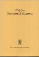 Cover of: 100 Jahre Genossenschaftsgesetz: Quellen zur Entstehung und jetziger Stand