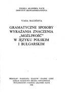 Gramatyczne sposoby wyrażania znaczenia "możliwość" w języku polskim i bułgarskim by Vjara Maldžieva